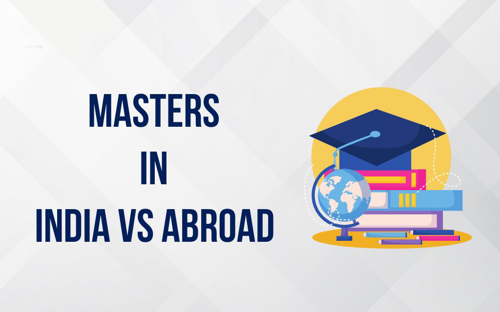 Read more about the article Master’s Degree Dilemma: Abroad Vs Indian universities and education system